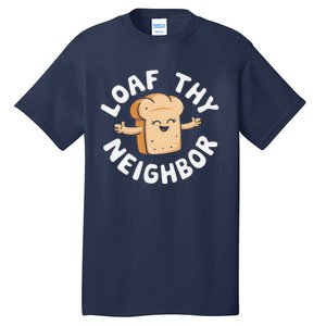 Cute Loaf Thy Neighbor Bread Baking Lover Tall T-Shirt