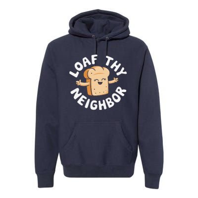 Cute Loaf Thy Neighbor Bread Baking Lover Premium Hoodie