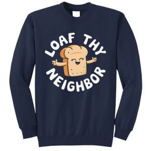 Cute Loaf Thy Neighbor Bread Baking Lover Tall Sweatshirt