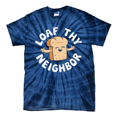 Cute Loaf Thy Neighbor Bread Baking Lover Tie-Dye T-Shirt