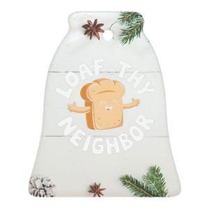 Cute Loaf Thy Neighbor Bread Baking Lover Ceramic Bell Ornament