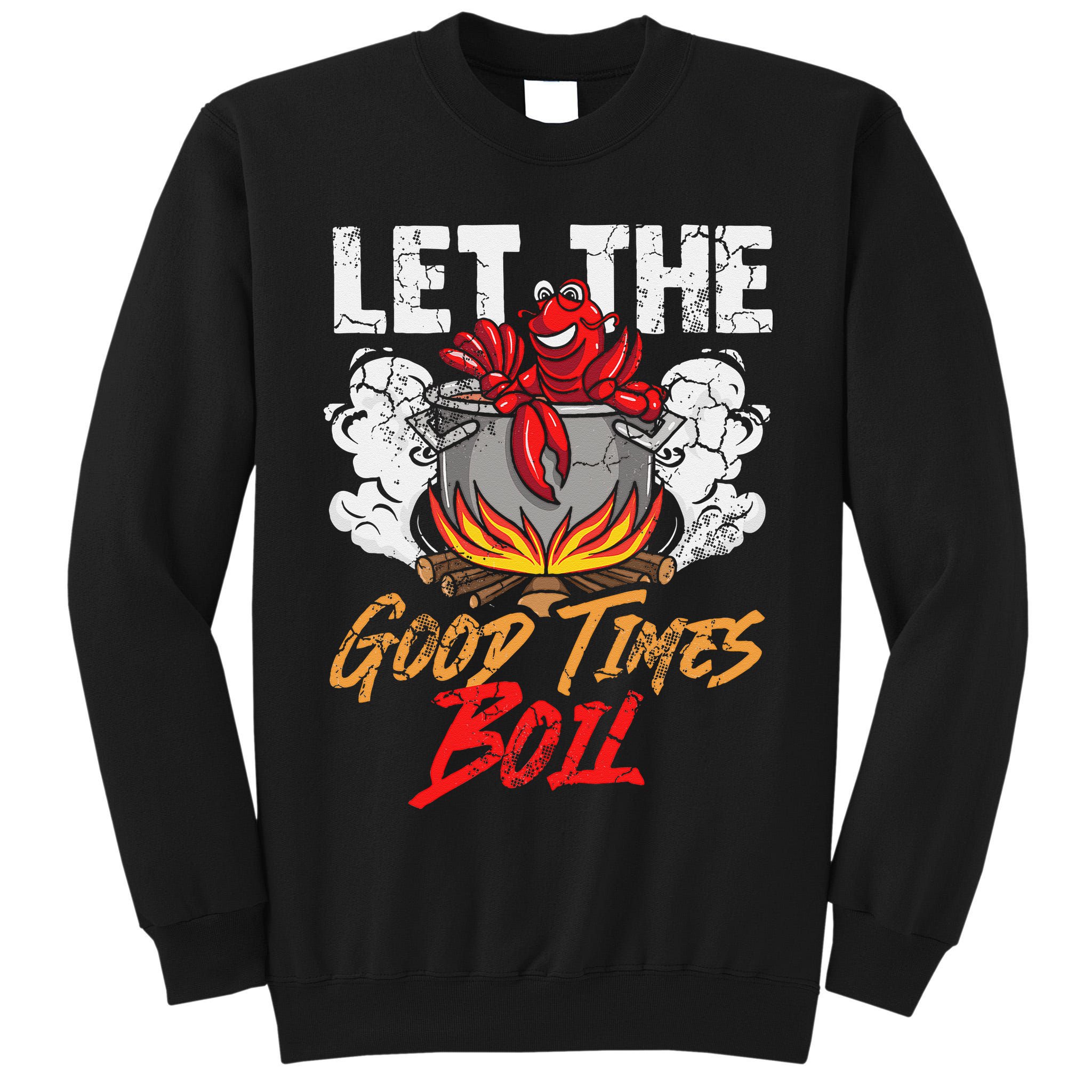 Crawfish Let The Good Time Boil Southern Funny Humor Sayings Tall Sweatshirt
