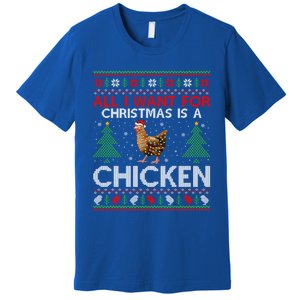 Chicken Lover Ugly All I Want For Christmas Is A Chicken Great Gift Premium T-Shirt