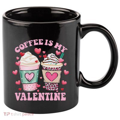 Coffee Lover Valentine Day Coffee Is My Valentine 11oz C Handle Ceramic Mug