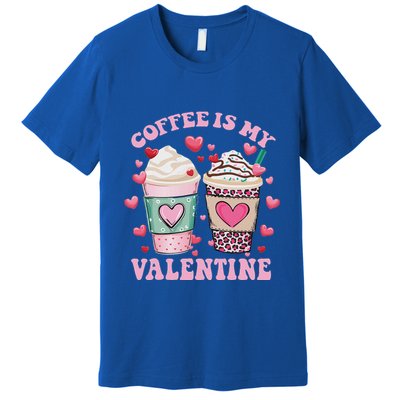 Coffee Lover Valentine Day Coffee Is My Valentine Premium T-Shirt