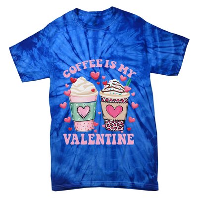Coffee Lover Valentine Day Coffee Is My Valentine Tie-Dye T-Shirt