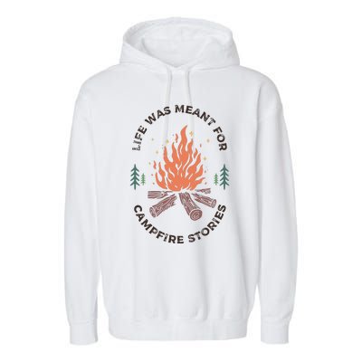 Camping Life Was Meant For Campfire Stories Garment-Dyed Fleece Hoodie