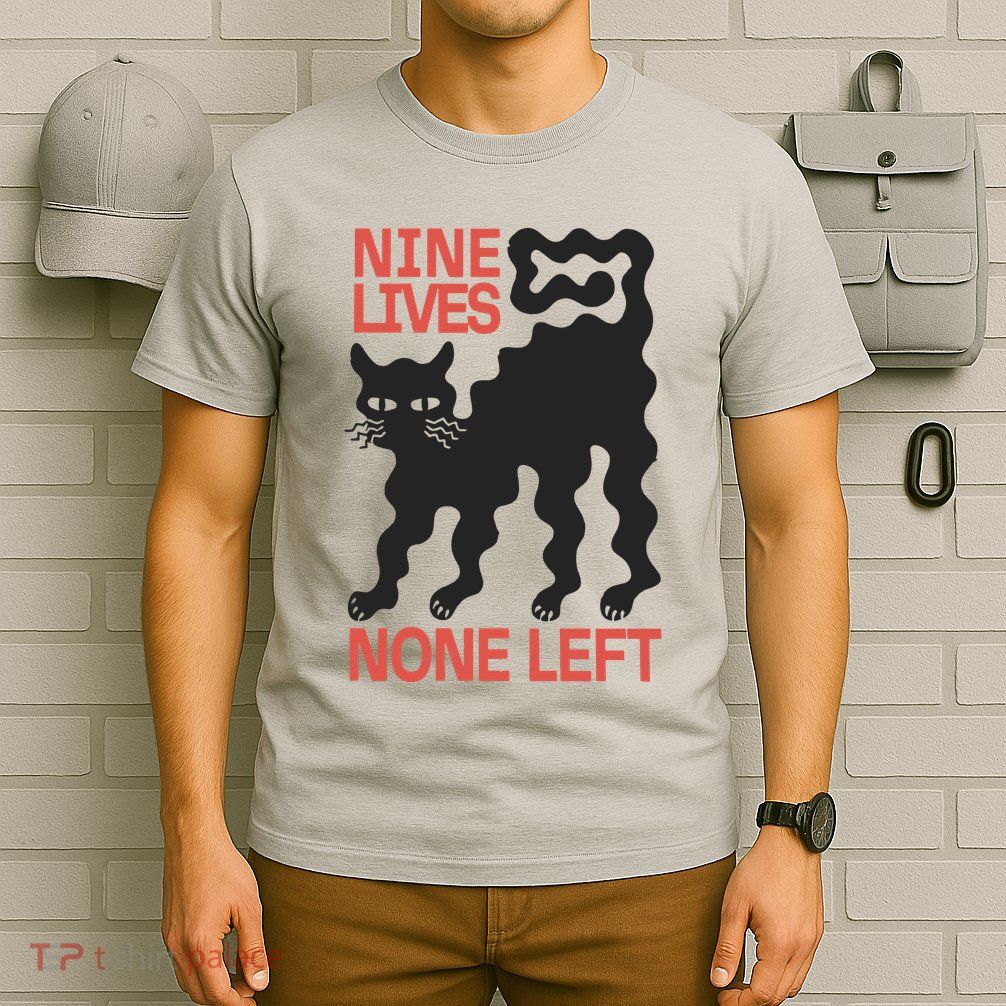 Cat Lovers Will Relate To Nine Lives None Left Humor T-Shirt
