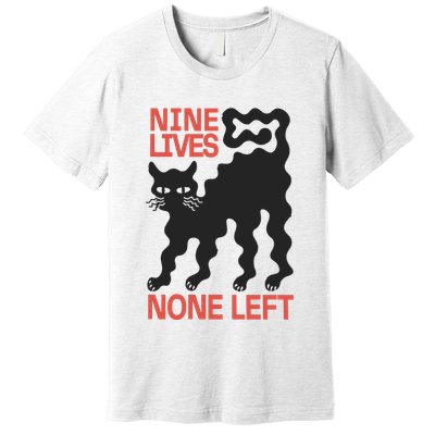 Cat Lovers Will Relate To Nine Lives None Left Humor Premium T-Shirt