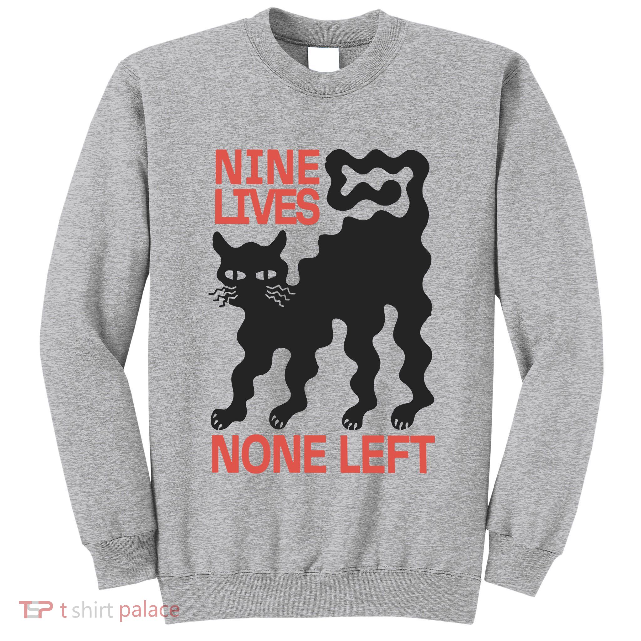 Cat Lovers Will Relate To Nine Lives None Left Humor Tall Sweatshirt