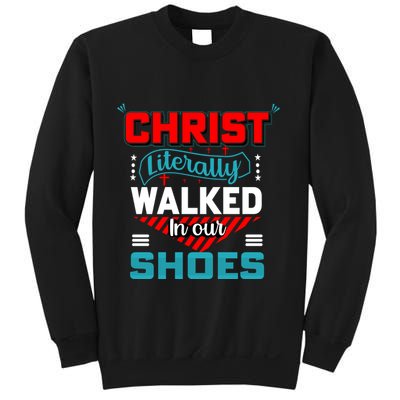 Christ Literally Walked Faith T Sweatshirt