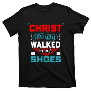 Christ Literally Walked Faith T T-Shirt