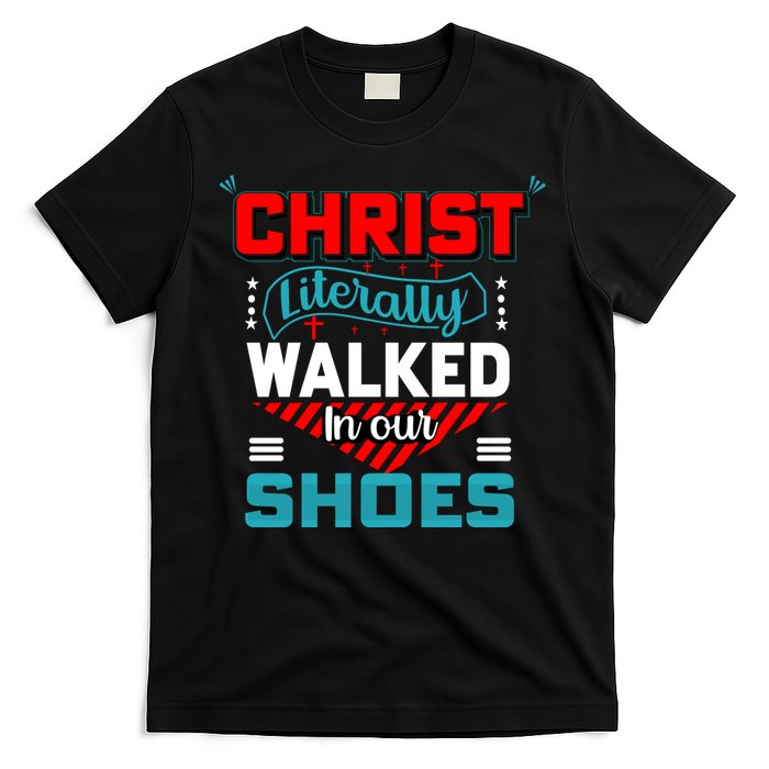 Christ Literally Walked Faith T T-Shirt