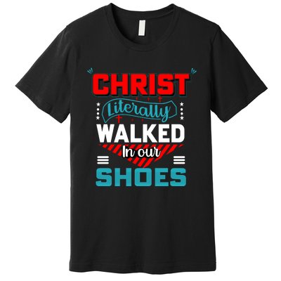 Christ Literally Walked Faith T Premium T-Shirt