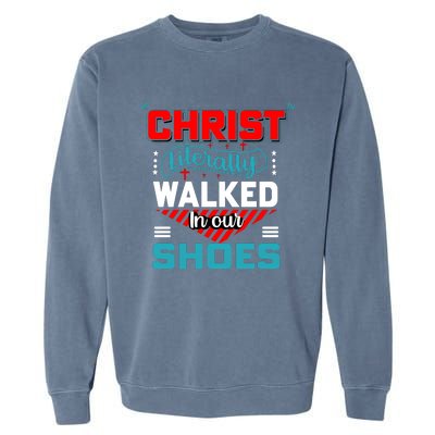 Christ Literally Walked Faith T Garment-Dyed Sweatshirt