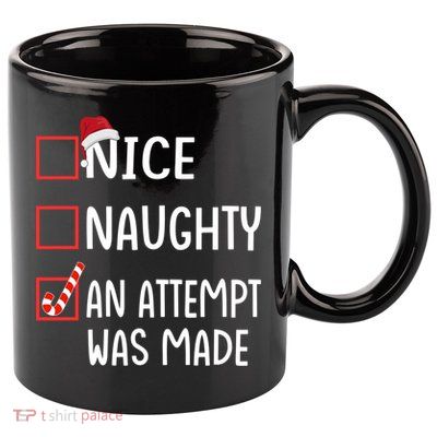 Christmas List Xmas Gift Nice Naughty An Attempt Was Made Gift 11oz C Handle Ceramic Mug