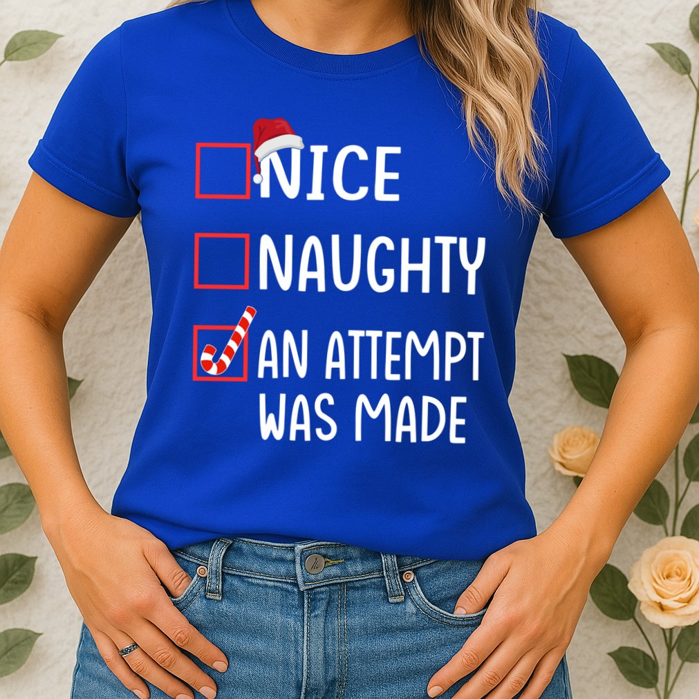 Christmas List Xmas Gift Nice Naughty An Attempt Was Made Gift Womens T-Shirt