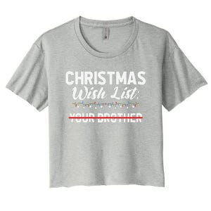 Christmas List Your Brother Funny Xmas Holiday Women Women's Crop Top Tee