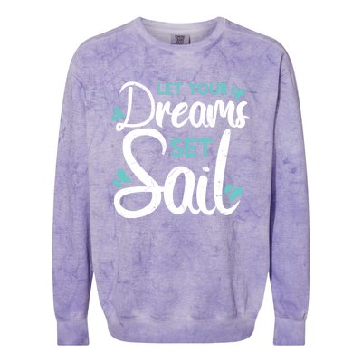 Cute Let Your Dreams Set Sail Sailing Sailboat Adventurers Cool Gift Colorblast Crewneck Sweatshirt