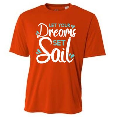 Cute Let Your Dreams Set Sail Sailing Sailboat Adventurers Cool Gift Cooling Performance Crew T-Shirt