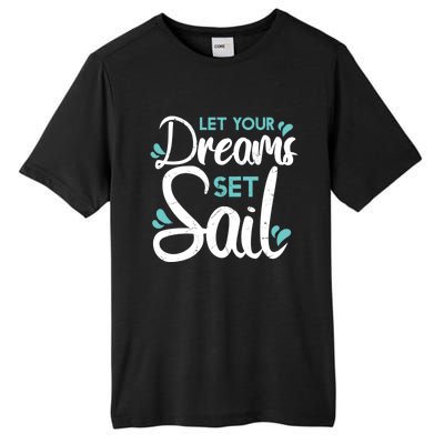 Cute Let Your Dreams Set Sail Sailing Sailboat Adventurers Cool Gift Tall Fusion ChromaSoft Performance T-Shirt