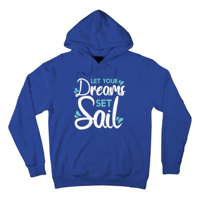 Cute Let Your Dreams Set Sail Sailing Sailboat Adventurers Cool Gift Hoodie