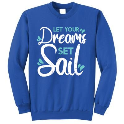 Cute Let Your Dreams Set Sail Sailing Sailboat Adventurers Cool Gift Sweatshirt