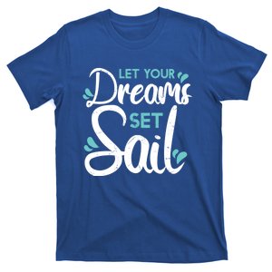 Cute Let Your Dreams Set Sail Sailing Sailboat Adventurers Cool Gift T-Shirt