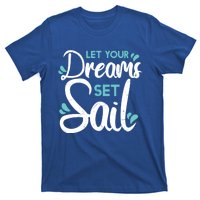 Cute Let Your Dreams Set Sail Sailing Sailboat Adventurers Cool Gift T-Shirt