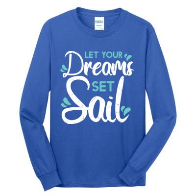 Cute Let Your Dreams Set Sail Sailing Sailboat Adventurers Cool Gift Tall Long Sleeve T-Shirt