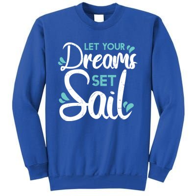 Cute Let Your Dreams Set Sail Sailing Sailboat Adventurers Cool Gift Tall Sweatshirt