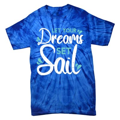 Cute Let Your Dreams Set Sail Sailing Sailboat Adventurers Cool Gift Tie-Dye T-Shirt