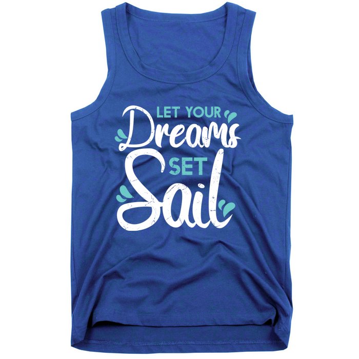 Cute Let Your Dreams Set Sail Sailing Sailboat Adventurers Cool Gift Tank Top