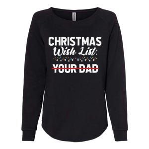 Christmas List Your Dad Funny Xmas Holiday Women Womens California Wash Sweatshirt