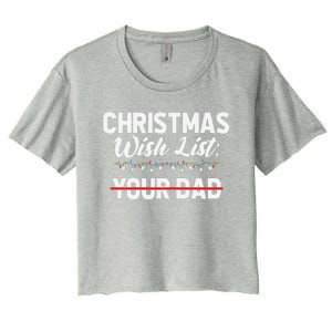 Christmas List Your Dad Funny Xmas Holiday Women Women's Crop Top Tee