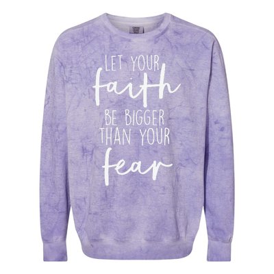 Christian Let Your Faith Be Bigger Than Your Fear Colorblast Crewneck Sweatshirt