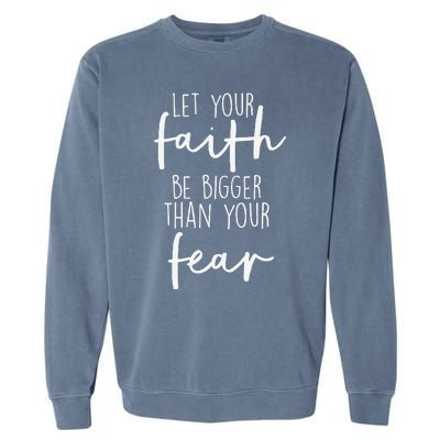 Christian Let Your Faith Be Bigger Than Your Fear Garment-Dyed Sweatshirt