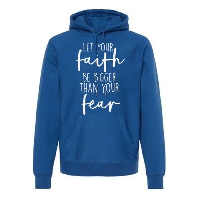 Christian Let Your Faith Be Bigger Than Your Fear Premium Hoodie