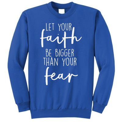 Christian Let Your Faith Be Bigger Than Your Fear Tall Sweatshirt