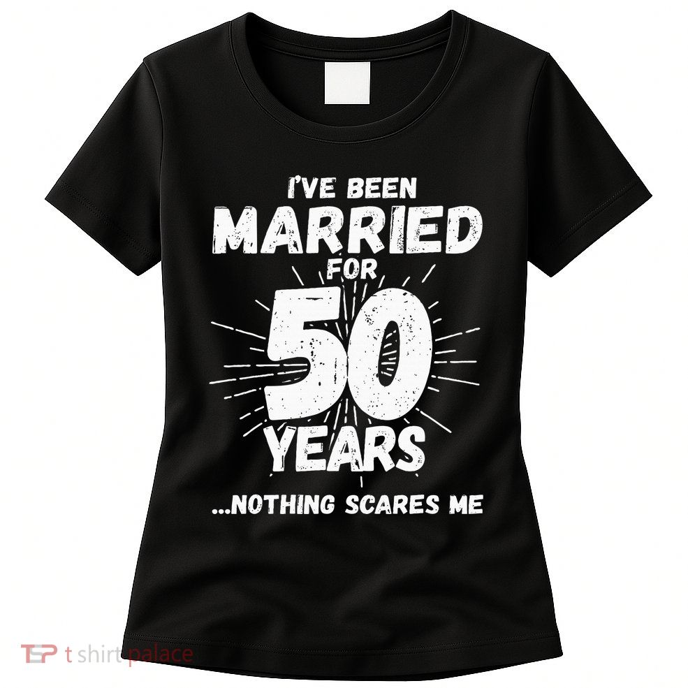 Couples Married 50 Years Funny 50th Wedding Anniversary Women's T-Shirt