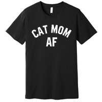 Cat Mom AF Shirts Cat Lovers, Cats Owner, Meow, Kitten Gifts Tank Top Premium T-Shirt