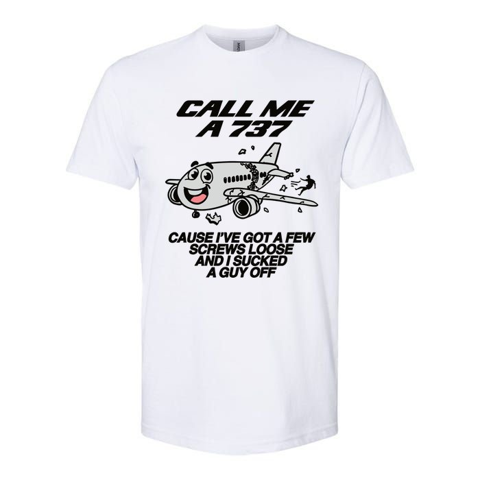 Call Me A 737 Cause Ive Got A Few Screws Loose And I Sucked A Guy Off Softstyle CVC T-Shirt