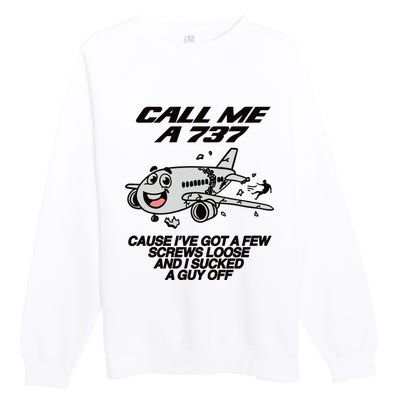 Call Me A 737 Cause Ive Got A Few Screws Loose And I Sucked A Guy Off Premium Crewneck Sweatshirt