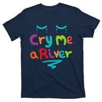 Cry Me A River T-Shirt