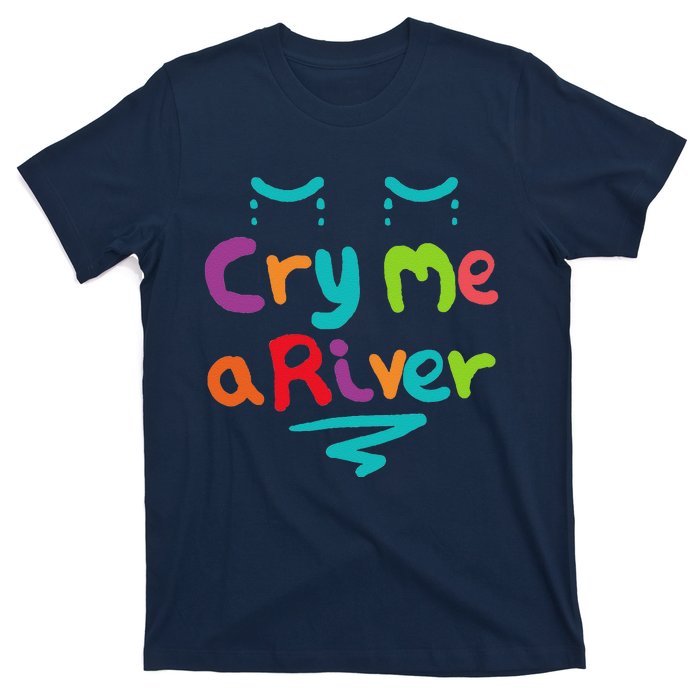 Cry Me A River T-Shirt