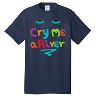 Cry Me A River Tall T-Shirt