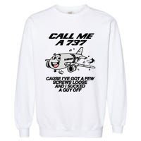 Call Me A 737 Cause IVe Got A Few Screws Loose Suck A Guy Garment-Dyed Sweatshirt