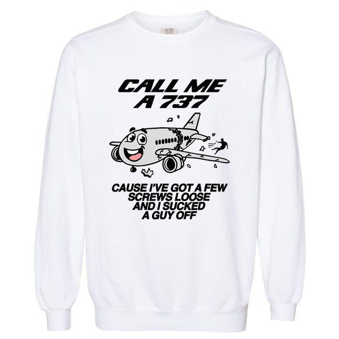 Call Me A 737 Cause IVe Got A Few Screws Loose Suck A Guy Garment-Dyed Sweatshirt