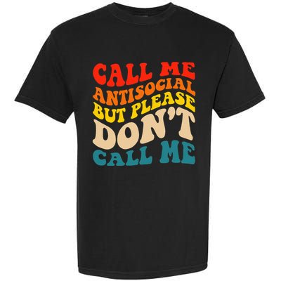 Call Me Antisocial But Please DonT Call Me Garment-Dyed Heavyweight T-Shirt