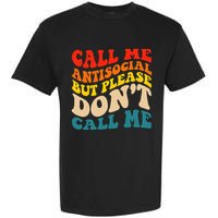 Call Me Antisocial But Please DonT Call Me Garment-Dyed Heavyweight T-Shirt